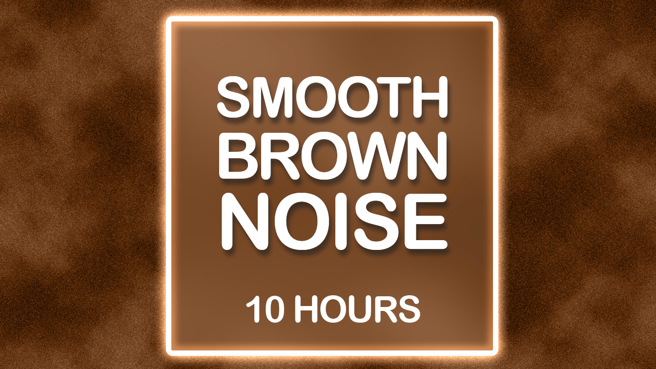 smooth brown noise for 10 hours text on a brown background