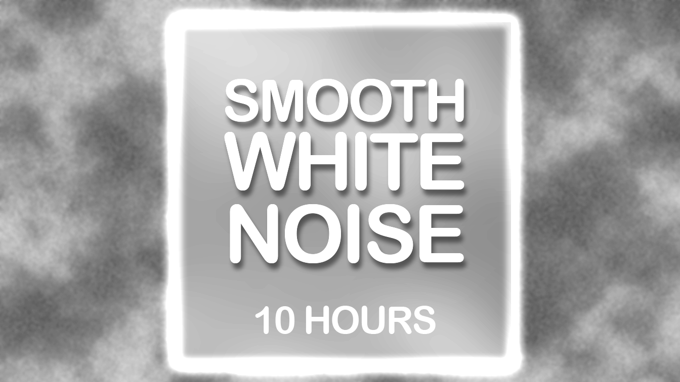10 Hours – Smooth White Noise